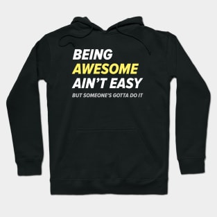 Being Awesome Ain’t Easy Hoodie